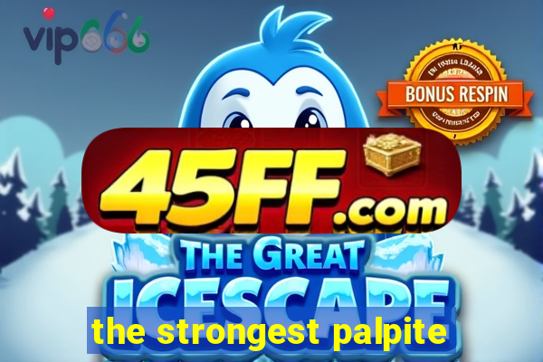 the strongest palpite